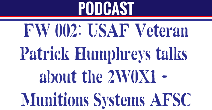 FW 002: US Air Force veteran Patrick Humphreys talks to us about the 2W0X1 Munitions Systems AFSC