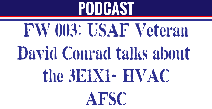 FW 003: US Air Force veteran David Conrad talks to us about the 3E1X1 Heating, Ventilation, and Air Conditioning (HVAC) AFSC